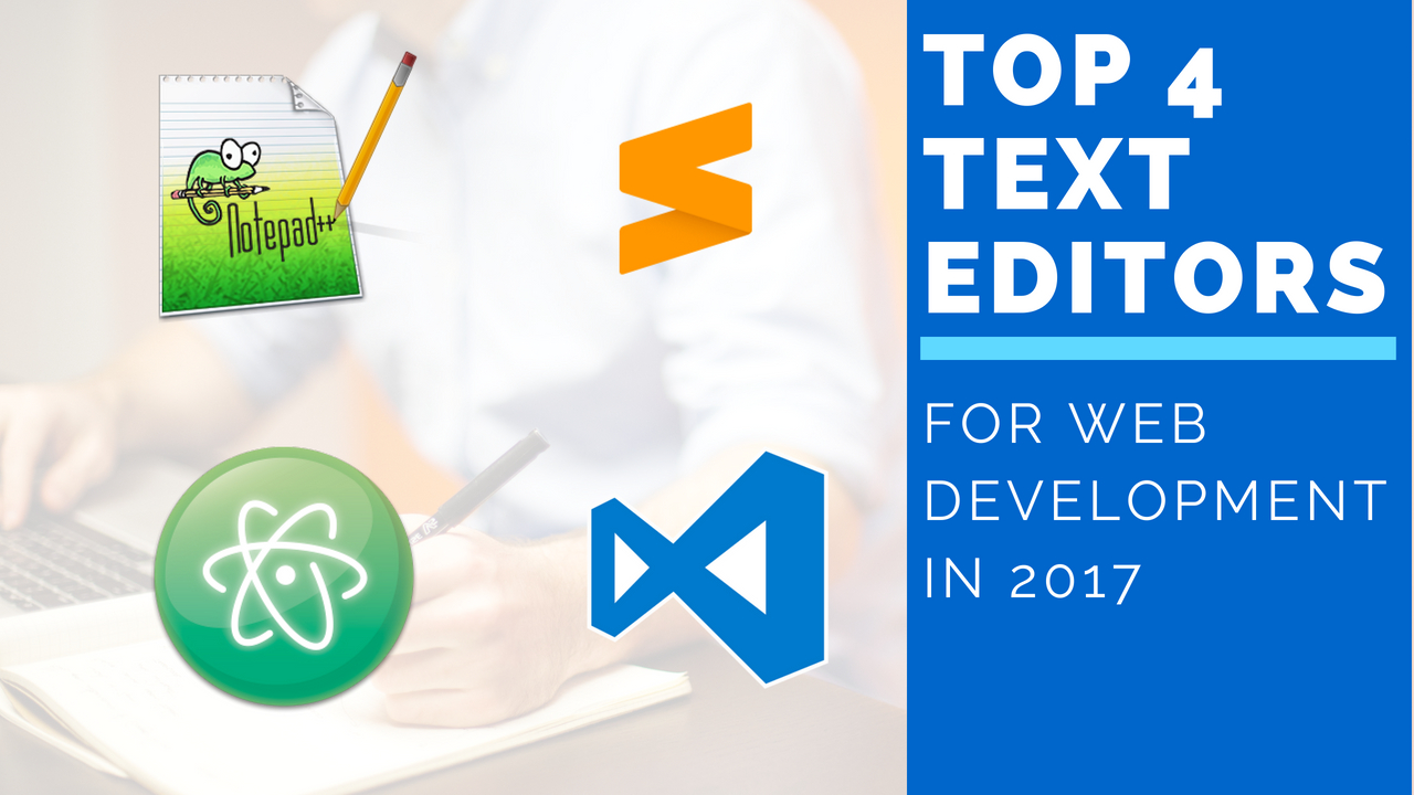 Read more about the article Top 4 Text Editors for Web Development in 2018