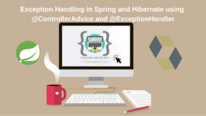 Read more about the article Global Exceptional Handling in Spring and Hibernate using @ControllerAdvice and @ExceptionHandler